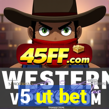 5 ut bet